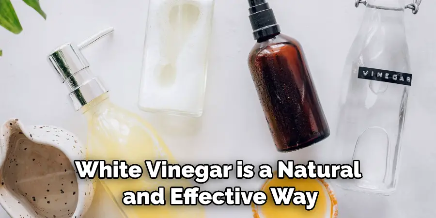 White Vinegar is a Natural and Effective Way