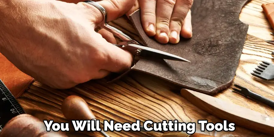 You Will Need Cutting Tools