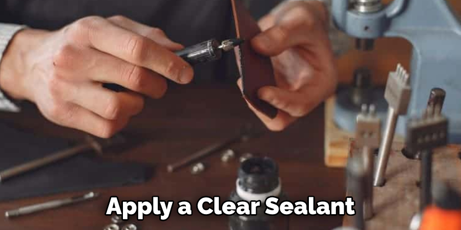 Apply a Clear Sealant