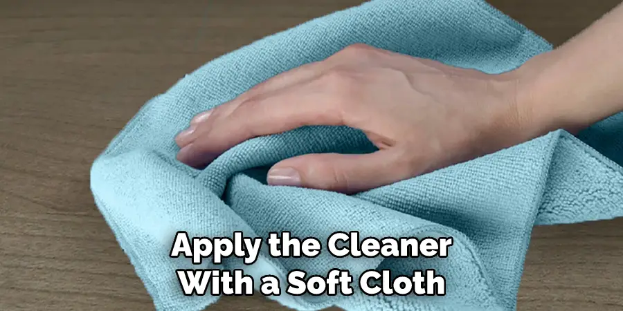 Apply the Cleaner With a Soft Cloth