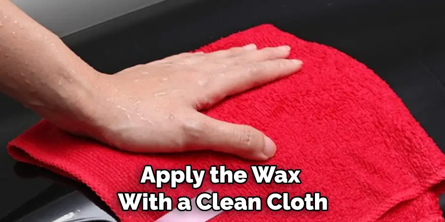 Apply the Wax With a Clean Cloth