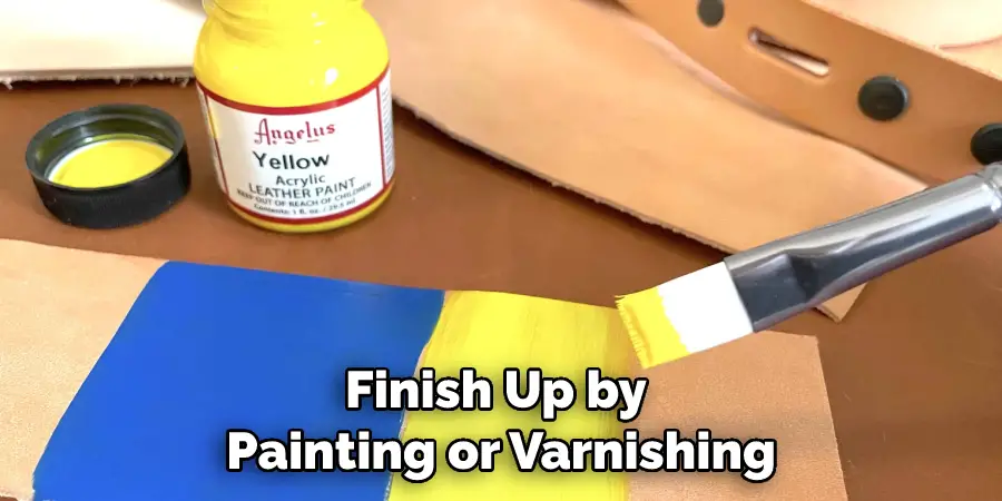 Finish Up by Painting or Varnishing