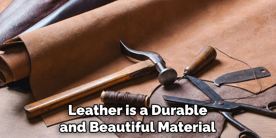 Leather is a Durable and Beautiful Material