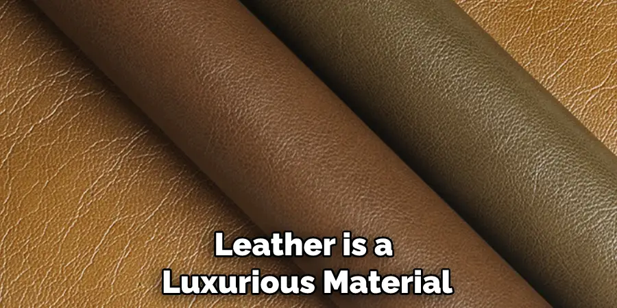 Leather is a Luxurious Material