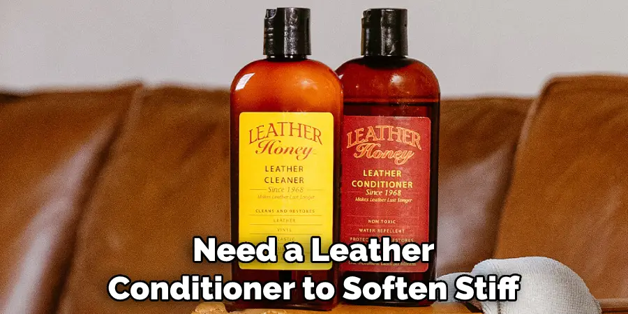 Need a Leather Conditioner to Soften Stiff 