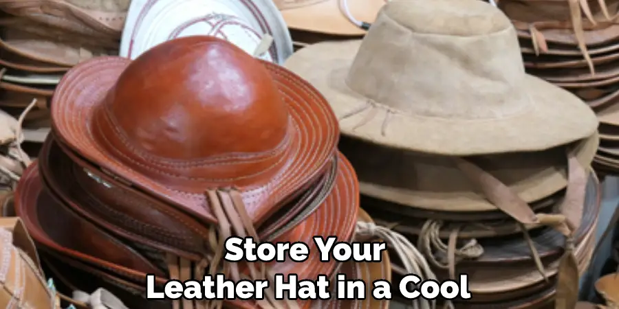 Store Your Leather Hat in a Cool