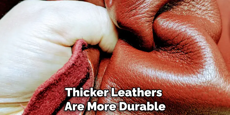 Thicker Leathers Are More Durable