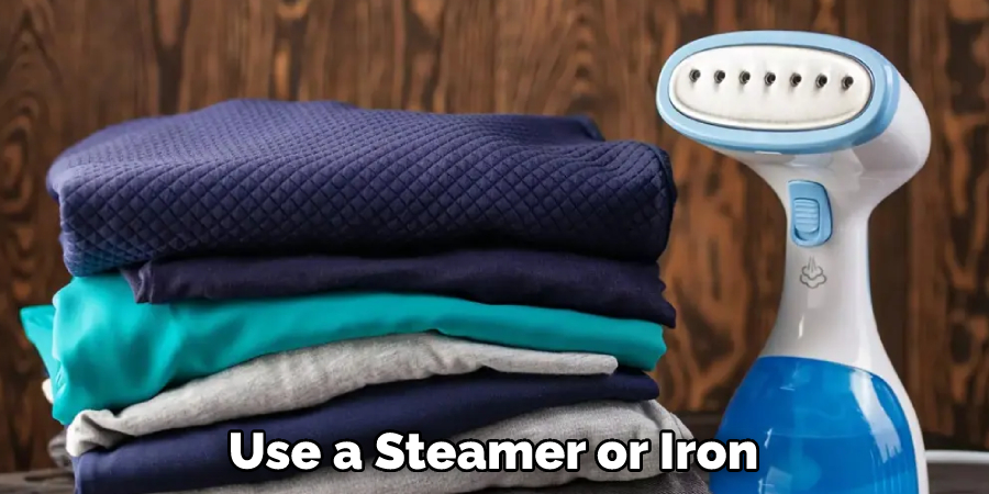 Use a Steamer or Iron