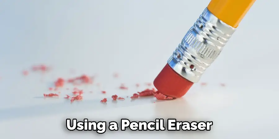 Using a Pencil Eraser
