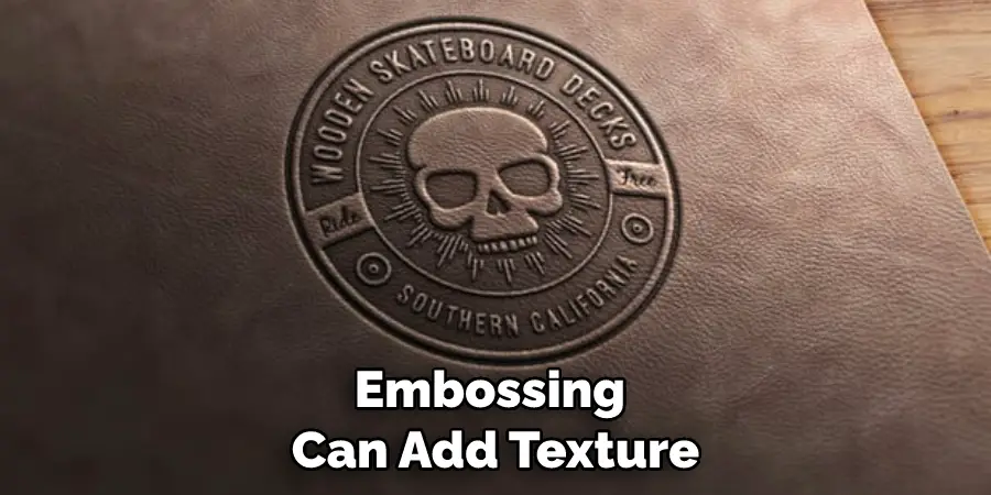 embossing can add texture