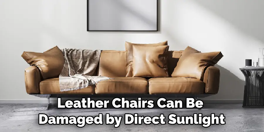 Leather Chairs Can Be Damaged by Direct Sunlight