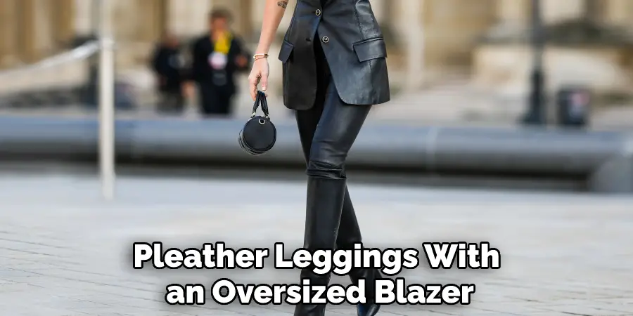 Pleather Leggings With an Oversized Blazer