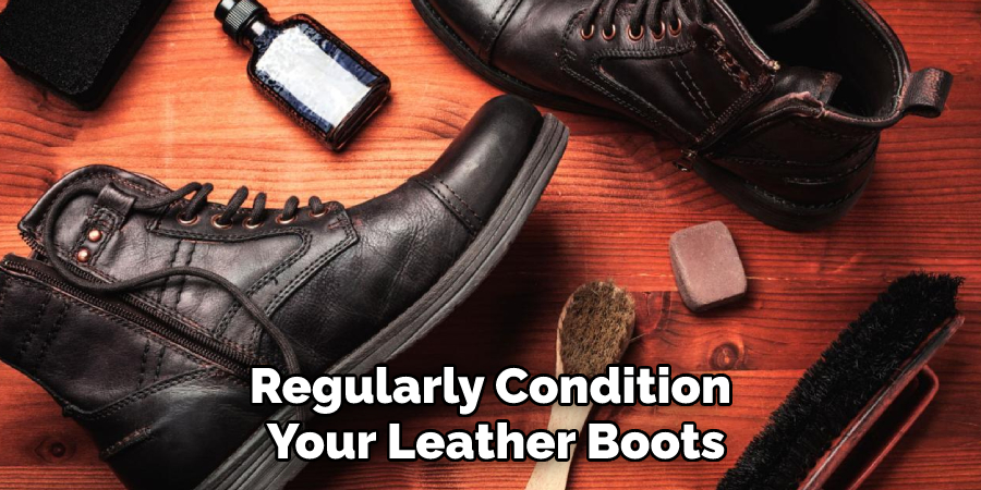 Regularly Condition Your Leather Boots