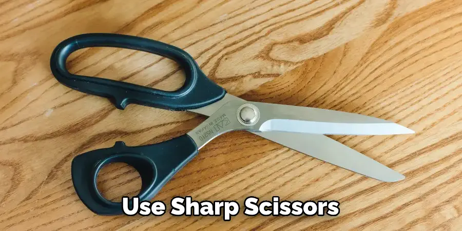 Use Sharp Scissors