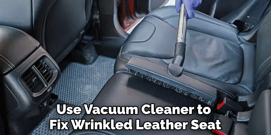 Use Vacuum Cleaner to Fix Wrinkled Leather Seat
