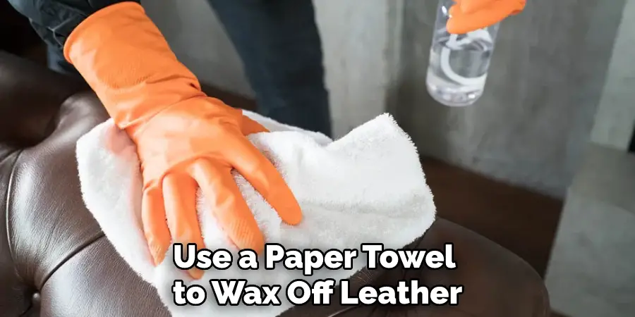Use a Paper Towel to Wax Off Leather