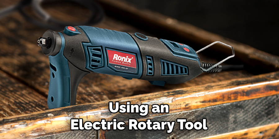 Using an Electric Rotary Tool