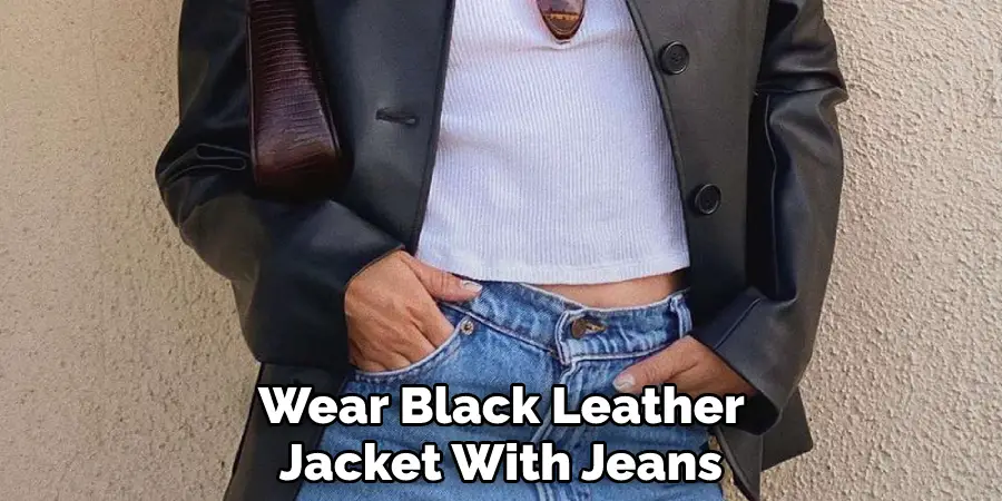 Wear Black Leather Jacket With Jeans 