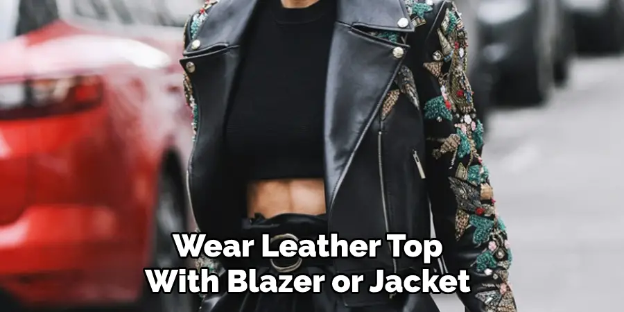 Wear Leather Top With Blazer or Jacket 