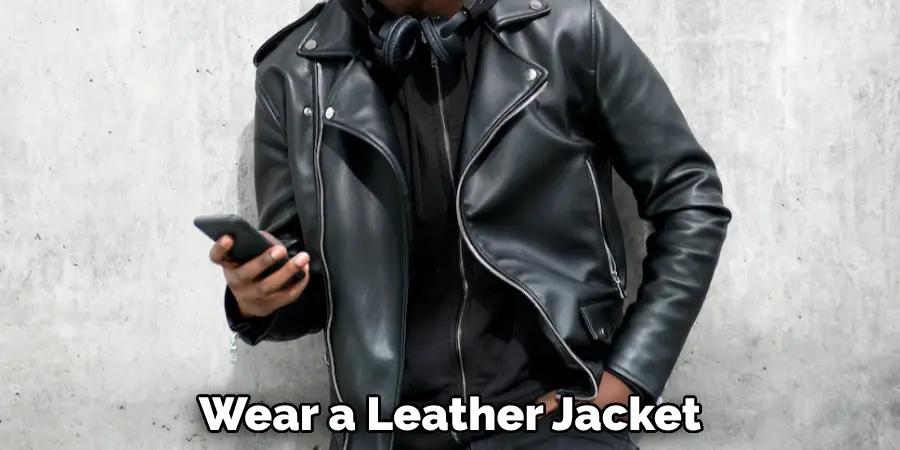 Wear a Leather Jacket