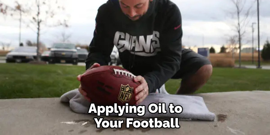 Applying Oil to Your Football