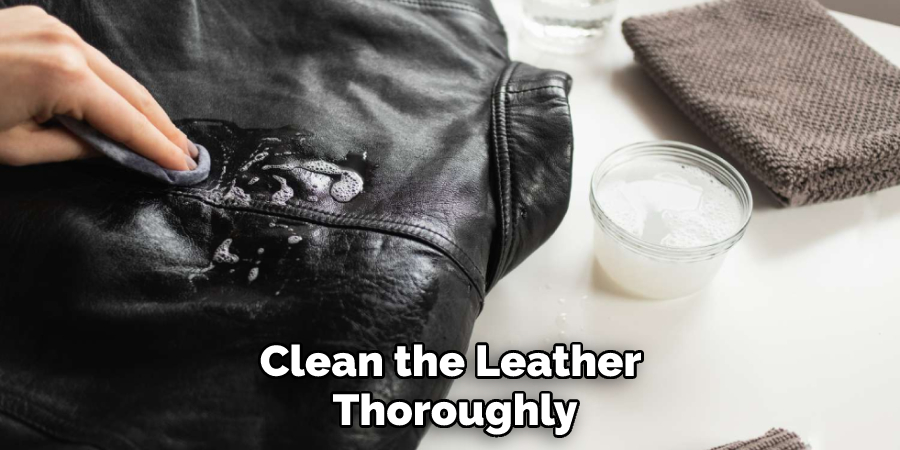 Clean the Leather Thoroughly
