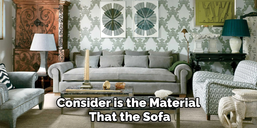Consider is the Material That the Sofa