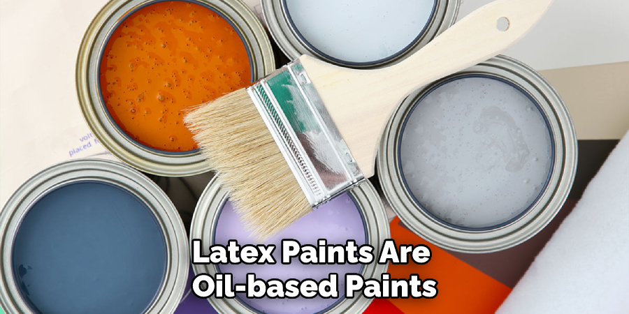 Latex Paints Are Oil-based Paints