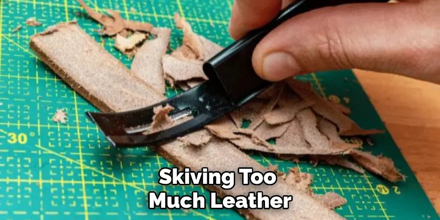 Skiving Too Much Leather