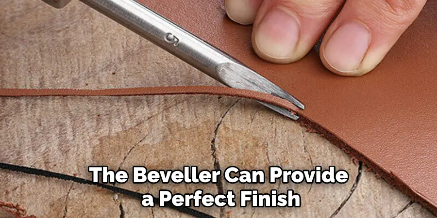 The Beveller Can Provide a Perfect Finish