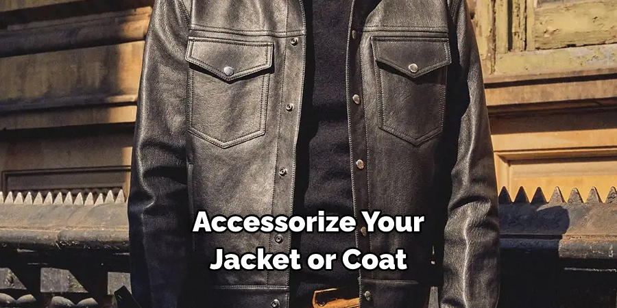Accessorize Your Jacket or Coat