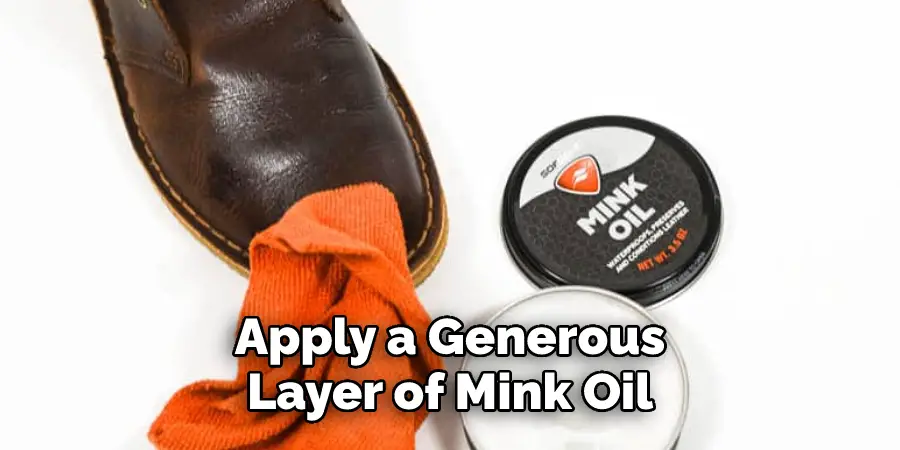 Apply a Generous Layer of Mink Oil