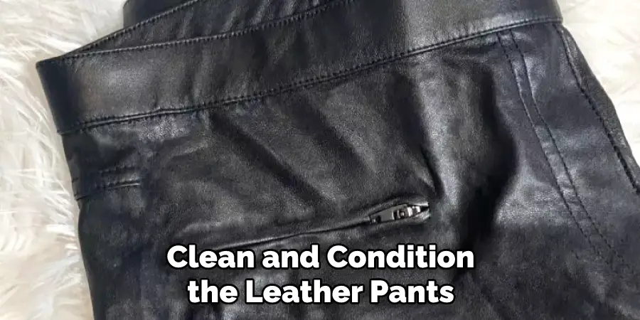 Clean and Condition the Leather Pants