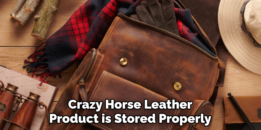 Crazy Horse Leather Product is Stored Properly