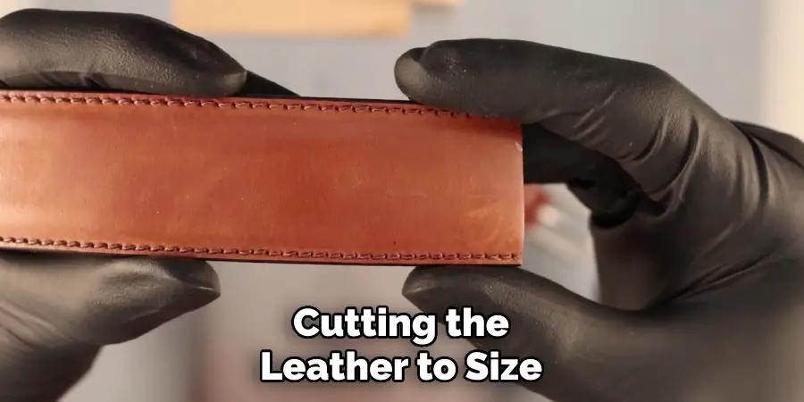 Cutting the Leather to Size
