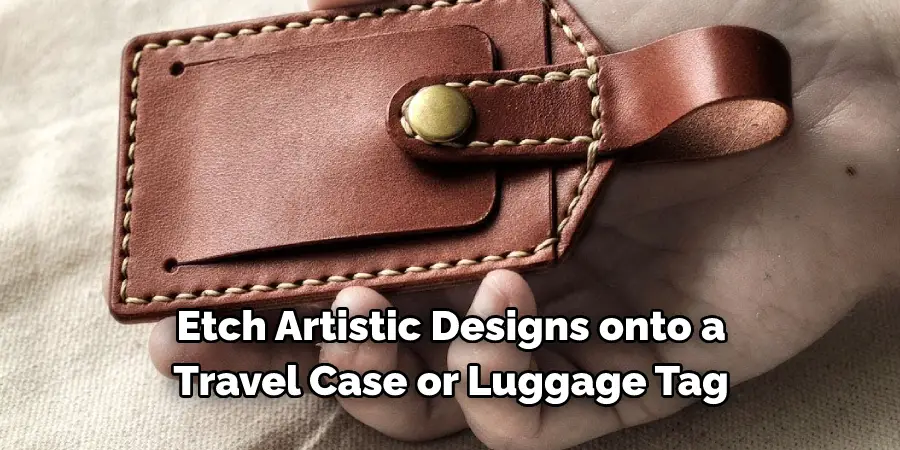 Etch Artistic Designs onto a Travel Case or Luggage Tag
