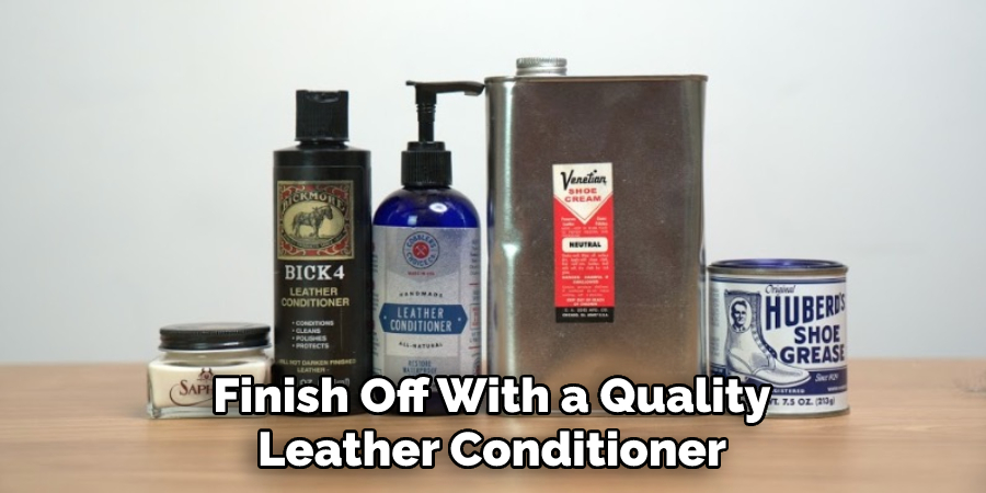 Finish Off With a Quality Leather Conditioner
