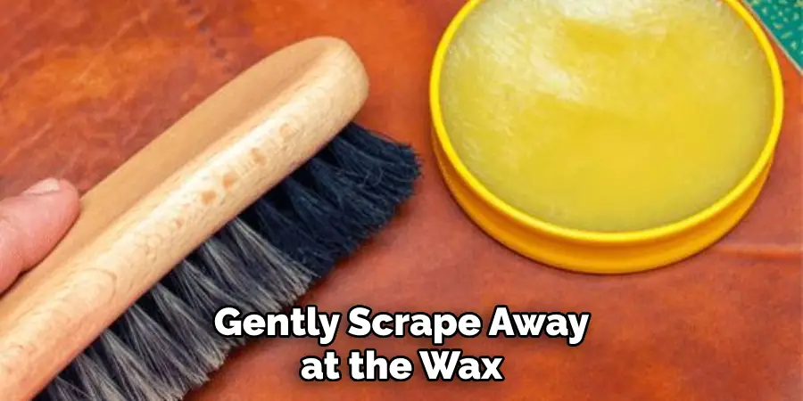 Gently Scrape Away at the Wax