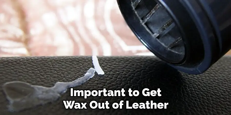 Important to Get Wax Out of Leather