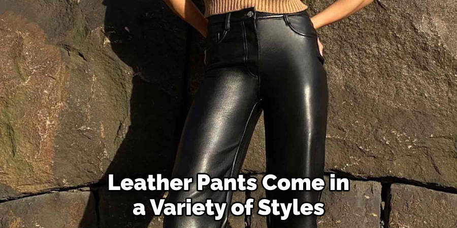 Leather Pants Come in a Variety of Styles
