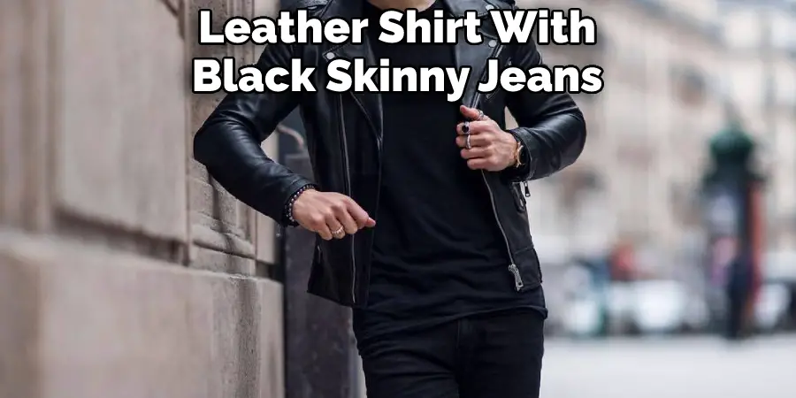 Leather Shirt With Black Skinny Jeans