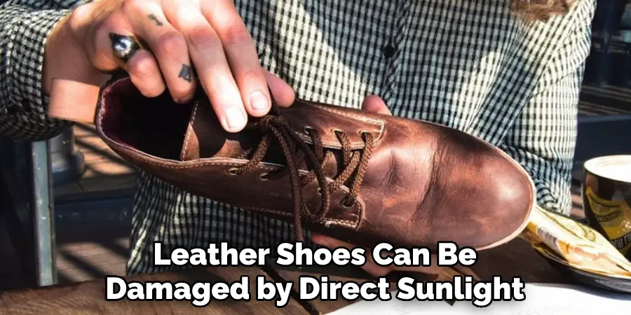 Leather Shoes Can Be Damaged by Direct Sunlight
