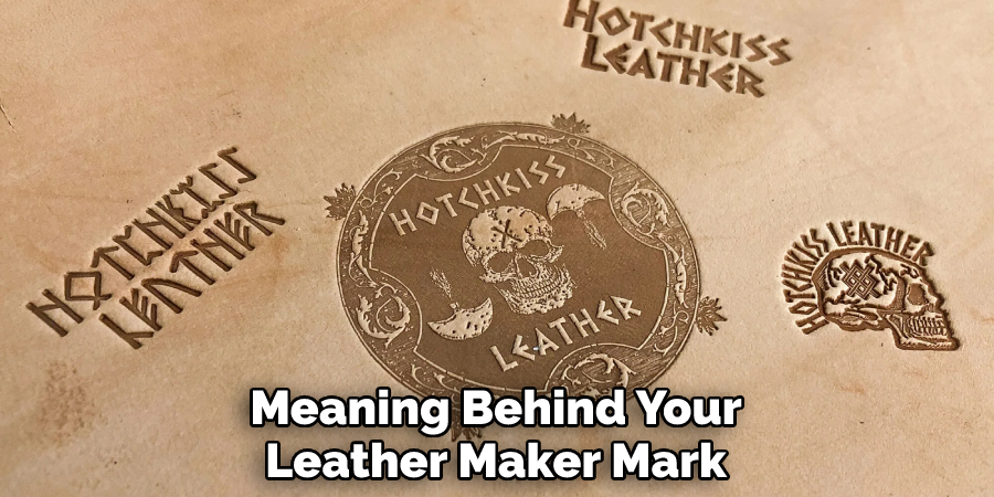 Meaning Behind Your
Leather Maker Mark