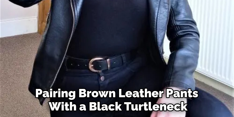 Pairing Brown Leather Pants With a Black Turtleneck