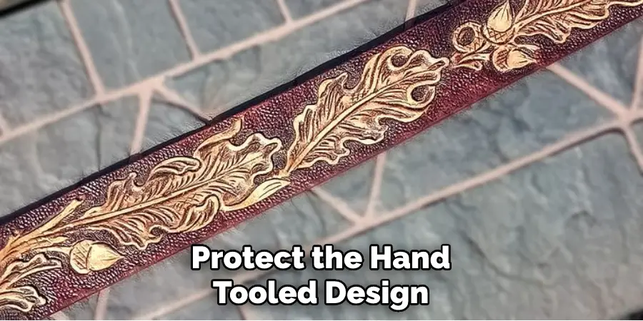 Protect the Hand Tooled Design