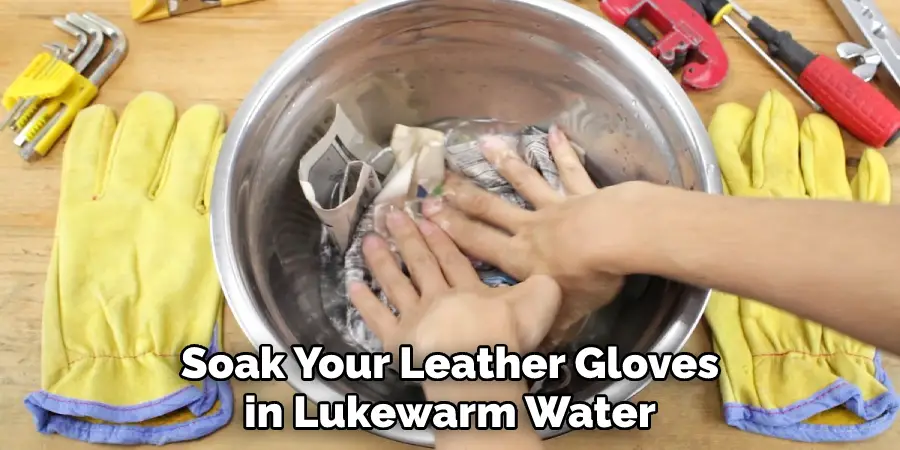 Soak Your Leather Gloves in Lukewarm Water
