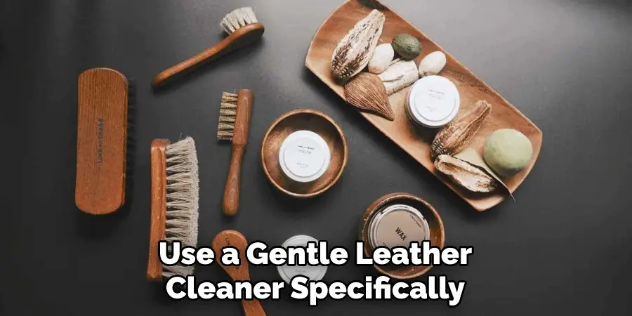 Use a Gentle Leather Cleaner Specifically