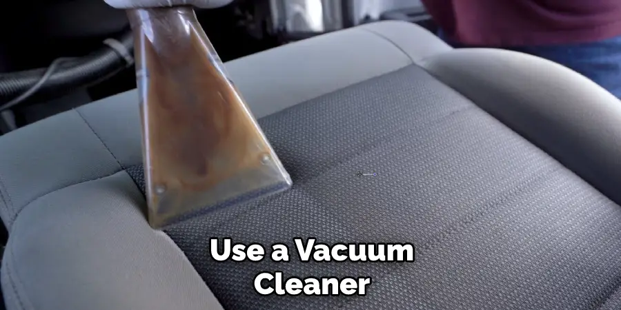 Use a Vacuum Cleaner