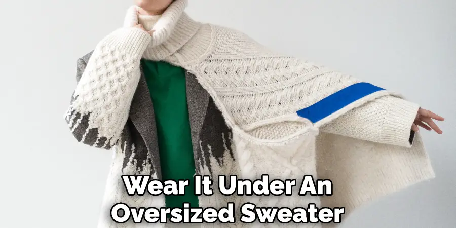 Wear It Under An Oversized Sweater