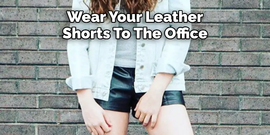 Wear Your Leather Shorts To The Office